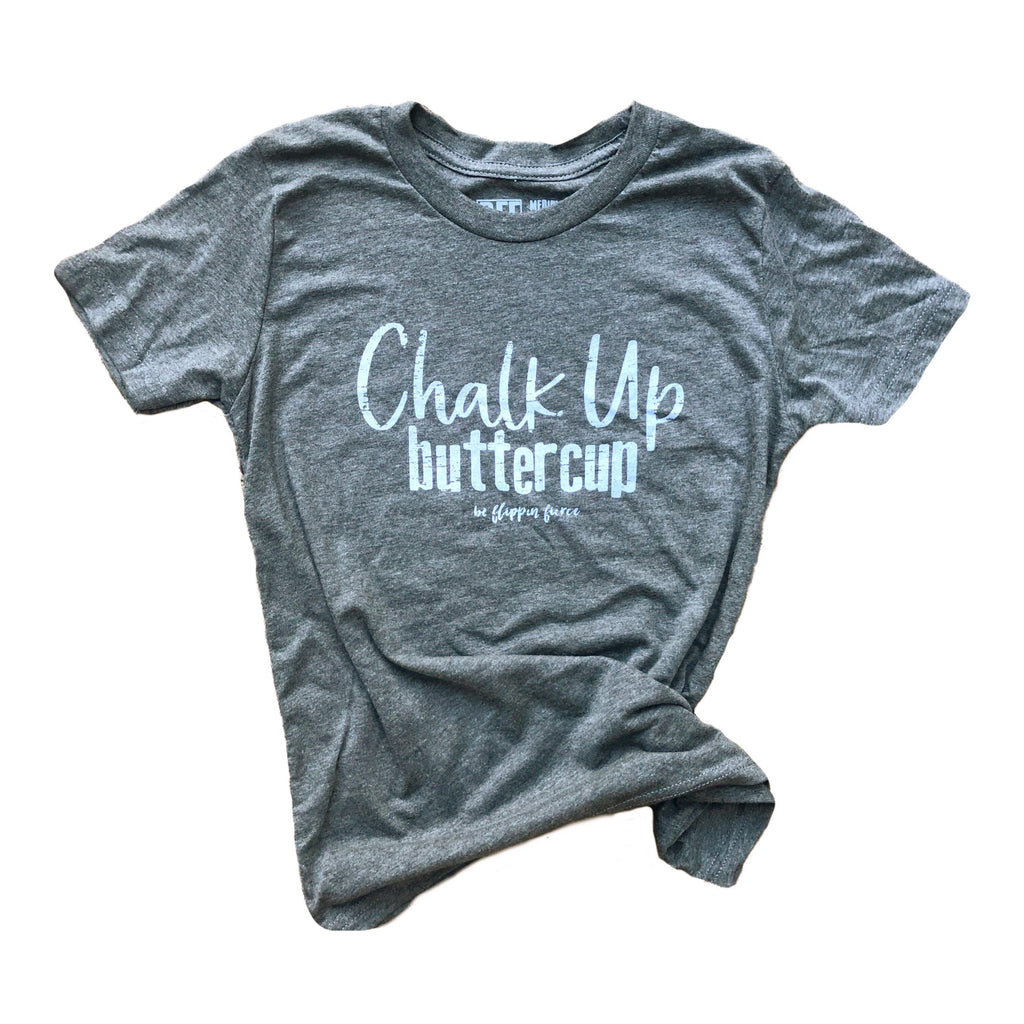 Chalk Up Buttercup™️ T-Shirt – Be Flippin Fierce